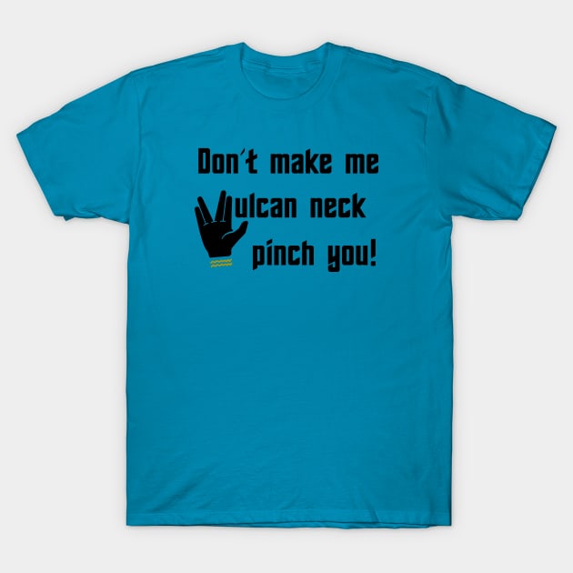 Don't make me Vulcan neck pinch you T-Shirt by TSP & OE Podcasts